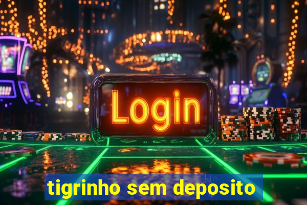 tigrinho sem deposito